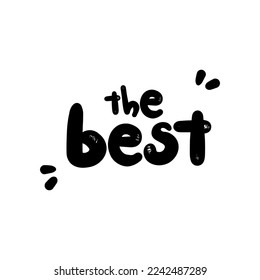 The Best hand written quote for tshirt. Motivational phrase. Hand drawn lettering typographyfor postcard, posters, clothing