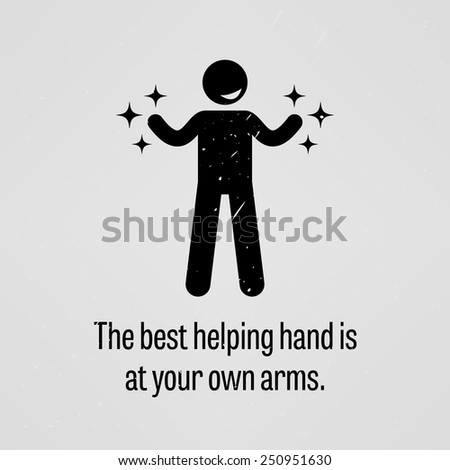 The Best Helping Hand is at Your Own Arms