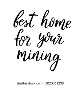 Best home for your mining. Quote about crypto currencies farms. Hand drawn lettering script. Isolated on white background hand drawn lettering. Bitcoin word for tag, banner, logotype. Isolated banner.