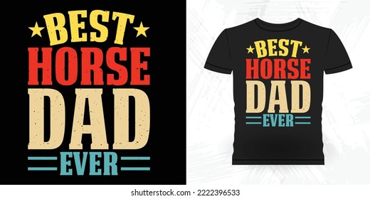 Best Horse Dad Ever Funny Riding Horse Retro Vintage Father's Day Riding Horse T-shirt Design