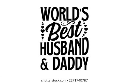 world’s Best Husband  Daddy- Father's Day svg design, Hand drawn lettering phrase isolated on white background, Illustration for prints on t-shirts and bags, posters, cards eps 10. svg