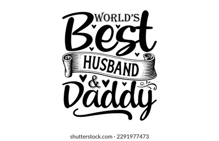  world’s Best Husband and Daddy -   Lettering design for greeting banners, Mouse Pads, Prints, Cards and Posters, Mugs, Notebooks, Floor Pillows and T-shirt prints design.
