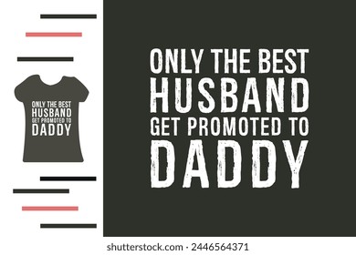 Best husband and daddy t shirt design 