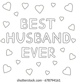 Best husband ever - hand drawn text with hearts. Coloring page. Vector illustration