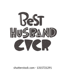 Best husband ever. Hand-lettering phrase. Vector illustration. Can be used for bachelorette, sticker, invitation poster, greeting card, motivation print, wedding element, romantic quote, tattoo