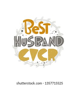 Best husband ever. Hand-lettering phrase. Vector illustration. Can be used for bachelorette, sticker, invitation poster, greeting card, motivation print, wedding element, romantic quote, tattoo