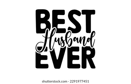  Best Husband ever  -   Lettering design for greeting banners, Mouse Pads, Prints, Cards and Posters, Mugs, Notebooks, Floor Pillows and T-shirt prints design.
