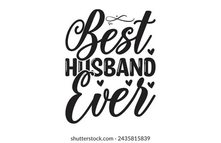 Best Husband ever - Lettering design for greeting banners, Mouse Pads, Prints, Cards and Posters, Mugs, Notebooks, Floor Pillows and T-shirt prints design.