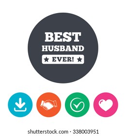 Best husband ever sign icon. Award symbol. Exclamation mark. Download arrow, handshake, tick and heart. Flat circle buttons.