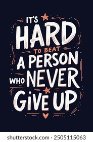 Best Inspirational Wisdom Quotes For Life It's Hard to beat A Person Who Never Give Up Poster T-Shirt Typography Design