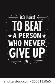 Best Inspirational Wisdom Quotes For Life It's Hard to beat A Person Who Never Give Up Poster T-Shirt Typography Design