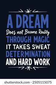 Best Inspirational Wisdom Quotes For Life A Dream Does Not Become Reality Poster T-Shirt Typography Design