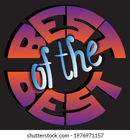 the best of the best. Isolated vector inscription with unique letters with gradient and circle shadow. bright pattern for printing on T-shirts, stickers, banners, bags.