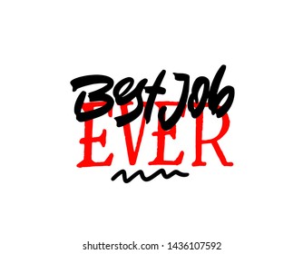 Best job ever lettering card. Modern calligraphy isolated on white background. Hand drawn vector lettering. Print for poster, card, mug etc.
