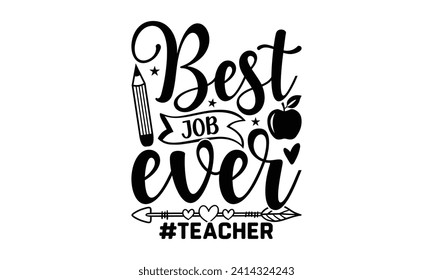 Best job ever #teacher - Teacher T Shirt Design, Hand drawn lettering phrase, Cutting and Silhouette, for prints on bags, cups, card, posters.