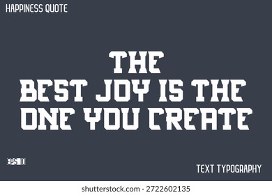 The Best Joy Is The One You Create    -Famous Happiness Saying Modern Calligraphy Text Vector Quote