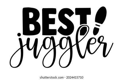 
Best juggler- Juggling t shirts design, Hand drawn lettering phrase, Calligraphy t shirt design, Isolated on white background, svg Files for Cutting Cricut, Silhouette, EPS 10