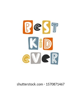 Best kid ever colored lettering. Baby vector stylized typography. Child print. Hand drawn phrase poster, banner, sticker design element for nursery