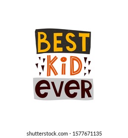 Best kid ever hand drawing lettering with decorative elements in color shapes. Typographic font isolated. flat baby vector illustration for t-shirt print, poster