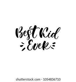 Best kid ever. Lettering for babies clothes and nursery decorations (bags, posters, invitations, cards, pillows). Brush calligraphy isolated on white background. Overlay for photo album.