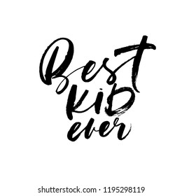 Best kid ever phrase. Inspirational quote. Ink illustration. Modern vector brush calligraphy. Isolated on white background.