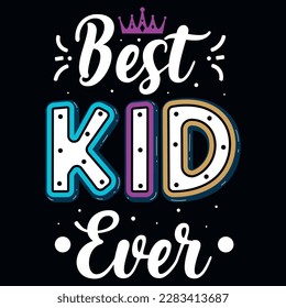 Best kid ever typographic tshirt design