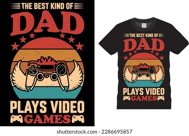 The best kind of dad plays video games vector videos gaming retro-vintage t-shirt design template. Stylish t-shirts and apparel designs. 
Typography motivational quote suitable for video gamer, 