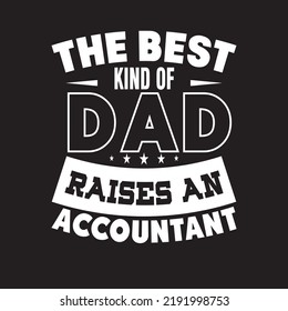 The Best Kind of dad Raises an Accountant t shirt design,