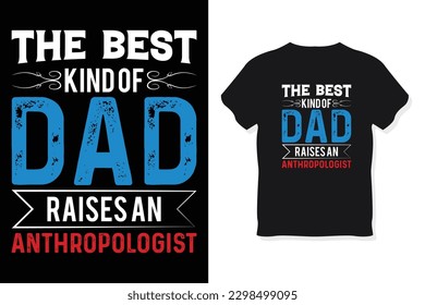 The best kind of dad raises an anthropologist typography design vector template.