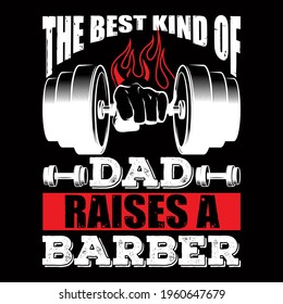 The best kind of dad raises a barber. vector illustration format that are perfect for t-shirt, coffee mug, poster, cards, pillow cover, sticker, and Musk design.