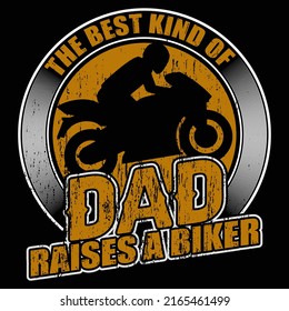 THE BEST KIND OF DAD RAISES A BIKER. Fathers day t shirt and mug design vector illustration