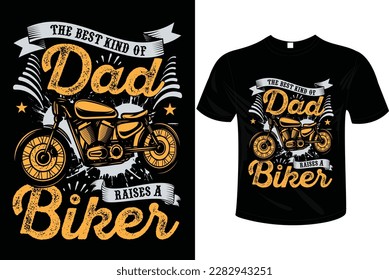 The best kind of dad raises a biker t-shirt design vector illustration and ready to print on mug, hoodie, poster, book cover. Father’s day t-shirt design  vintage, fashion, typography.