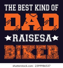 The best kind of dad raises a biker t-shirt design vector illustration and ready to print on mug, hoodie, poster, book cover. Father’s day t-shirt design vintage, fashion, typography.