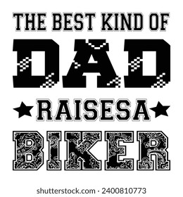 The best kind of dad raises a biker t-shirt design vector illustration and ready to print on mug, hoodie, poster, book cover. Father’s day t-shirt design vintage, fashion, typography.