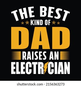 The best kind of dad raises an electrician - Electrician quotes t shirt design vector