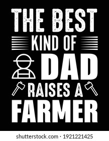the best kind of dad raises a farmer t shirt vector design.