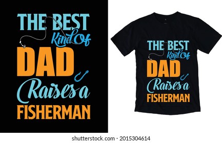 The best kind of dad raises a fisherman t-shirt design