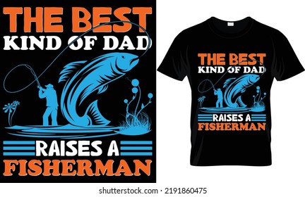 the best kind of dad raises a fisherman t-shirt.