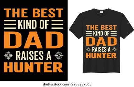  The best kind of dad raises a hunter t shirt design.Father's day gift t-shirt. Happy Fathers Day vector best for t-shirt clothing poster sticker and other. fathers design, fathers day t ypography  
