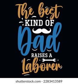 The best kind of dad raises a laborer typographic tshirt design