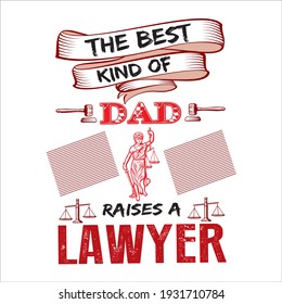 the best kind of dad raises a lawyer. text base t-shirt design. typography t-shirt design 