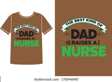 The best kind of dad raises a nurse t-shirt design