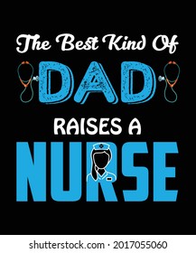 The best kind of dad raises a nurse t-shirt design template
