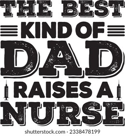 The best kind of dad raises a nurse, Nurse SVG Design, SVG File, SVG Cut File, T-shirt design, Tshirt design svg