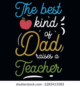 The best kind of dad raises a teachers typographic tshirt design