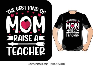 the best kind of mom raise a teacher t-shirt design This design is perfect for t-shirts, posters, cards, mugs and more. vector in the form of eps and editable layers