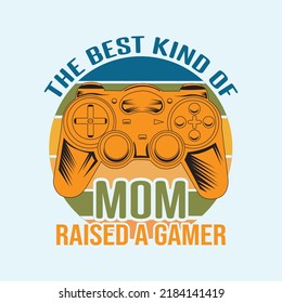 The best kind of mom raised a gamer lettering gamer quote for print card t-shirt and much more