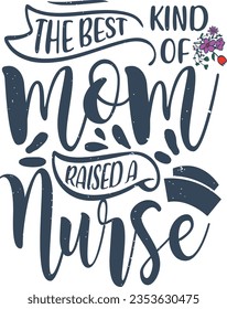 The best kind of mom raised a nurse t-shirt design