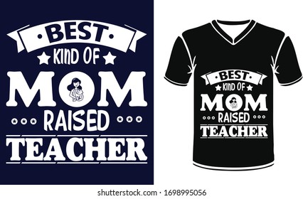 Best Kind of mom raised Teacher by happy mothers day with typography for t shirt print 