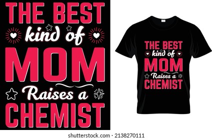 The best kind of mom raises a Chemist T-Shirt